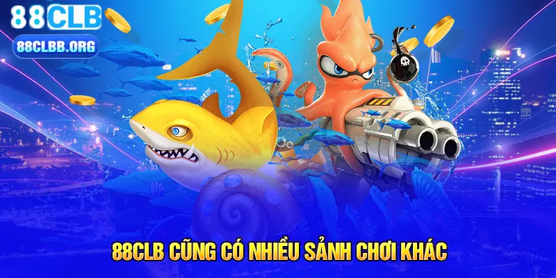 88CLB cũng có nhiều sảnh chơi khác