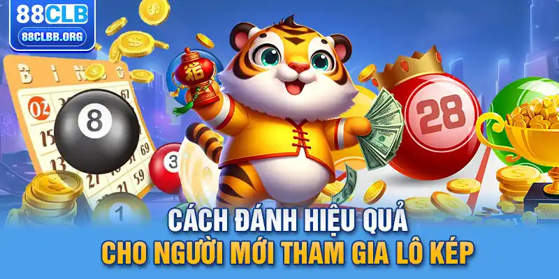 Cách đánh hiệu quả cho người mới tham gia lô kép