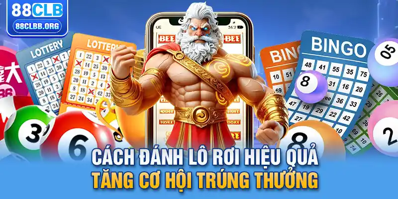 Cách đánh lô rơi hiệu quả - tăng cơ hội trúng thưởng