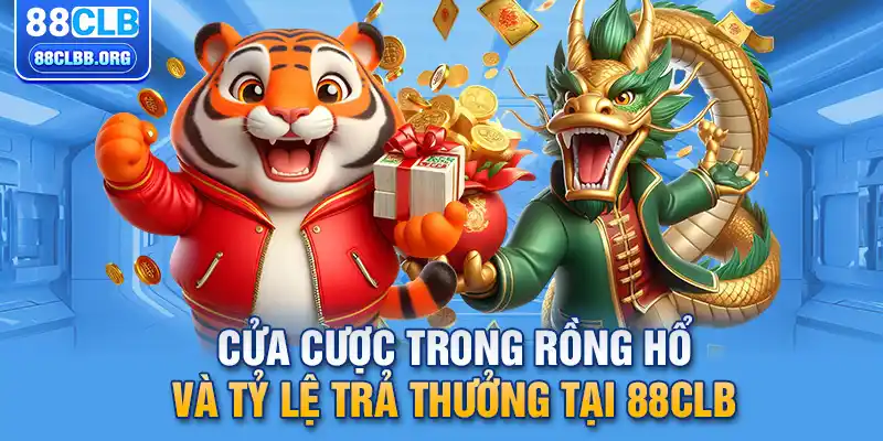 Cửa cược trong rồng hổ và tỷ lệ trả thưởng tại 88CLB