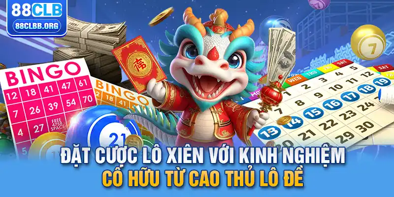 Đặt cược lô xiên với kinh nghiệm cố hữu từ cao thủ lô đề