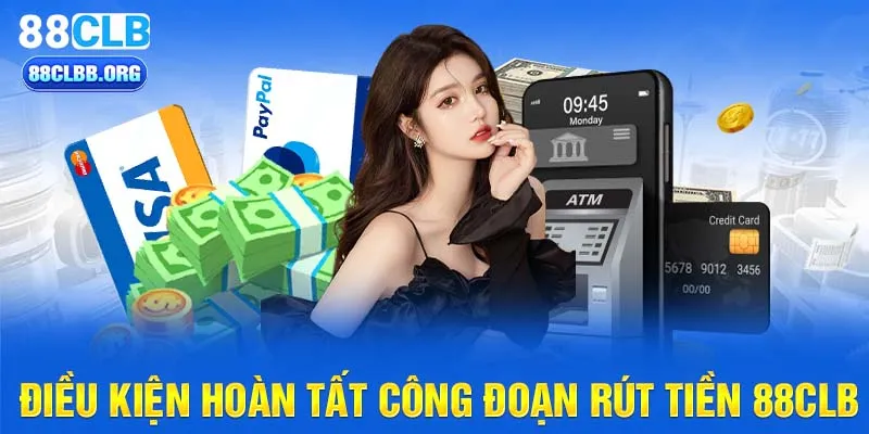 Điều kiện hoàn tất công đoạn rút tiền 88CLB