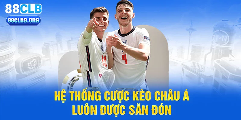 Hệ thống cược kèo châu Á luôn được săn đón