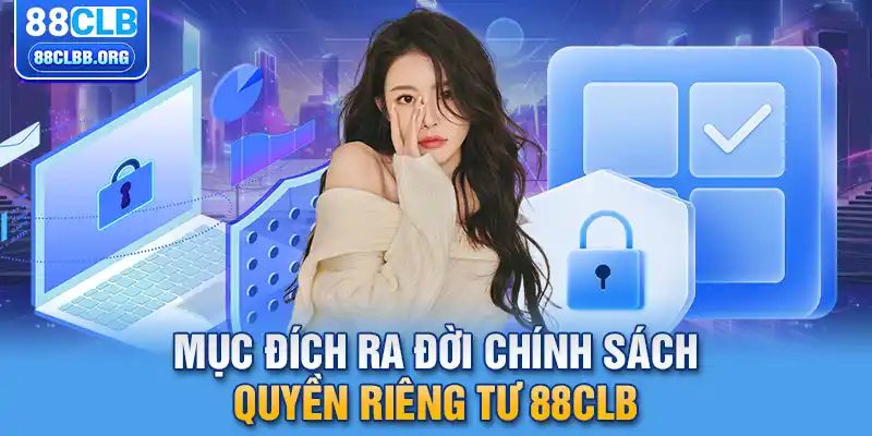 Mục đích ra đời chính sách quyền riêng tư 88CLB