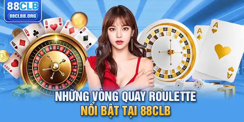 Những vòng quay roulette nổi bật tại 88CLB