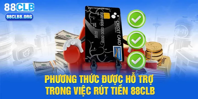 Phương thức được hỗ trợ trong việc rút tiền 88CLB