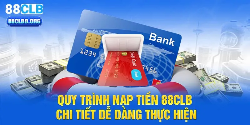 Quy trình nạp tiền 88CLB chi tiết dễ dàng thực hiện