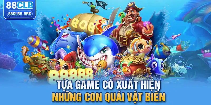 Tựa game có xuất hiện những con quái vật biển